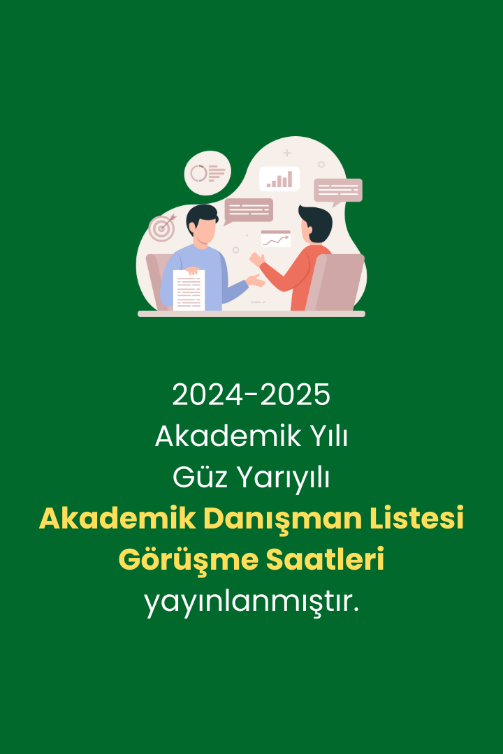 2024-2025 Akademik Yılı Güz Yarıyılı Akademik Danışman Listesi ve Görüşme Saatleri yayınlanmıştır.